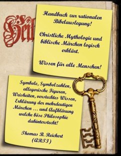 Handbuch zur rationalen Bibelauslegung! Christliche Mythologie und biblische Märchen logisch erklärt. - Reichert, Thomas B.