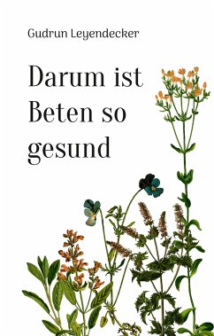 Darum ist Beten so gesund - Leyendecker, Gudrun