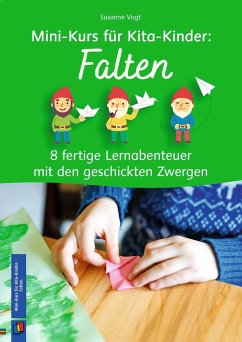 Mini-Kurs für Kita-Kinder: Falten - 8 fertige Lernabenteuer mit den geschickten Zwergen - Vogt, Susanne