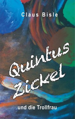 Quintus Zickel und die Trollfrau - Bisle, Claus