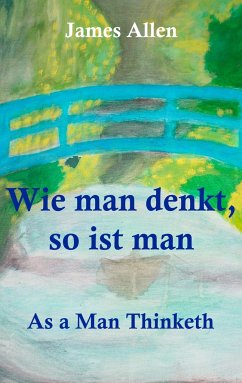 Wie man denkt, so ist man: As a Man Thinketh - Allen, James