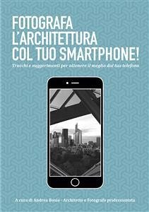 Fotografa l'architettura col tuo smartphone (fixed-layout eBook, ePUB) - Bosio, Andrea