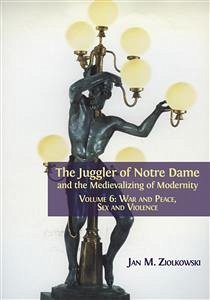 The Juggler of Notre Dame and the Medievalizing of Modernity (eBook, ePUB) - M. Ziolkowski, Jan