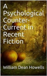 A Psychological Counter-Current in Recent Fiction (eBook, PDF) - Dean Howells, William