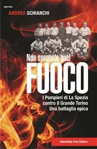 Non spegnete quel fuoco (eBook, ePUB) - Schianchi, Andrea