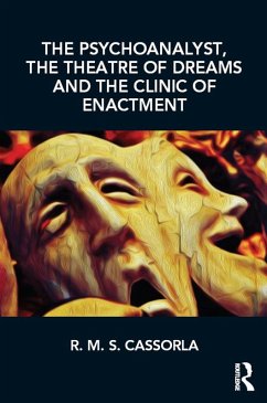 The Psychoanalyst, the Theatre of Dreams and the Clinic of Enactment (eBook, PDF) - Cassorla, R. M. S.