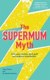 The Supermum Myth (eBook, ePUB) The Supermum Myth (eBook, ePUB)