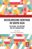 Decolonising Heritage in South Asia (eBook, ePUB) Decolonising Heritage in South Asia (eBook, ePUB)