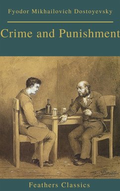 Crime and Punishment (With Preface) (Feathers Classics) (eBook, ePUB) - Dostoyevsky, Fyodor Mikhailovich; Classics, Phoenix