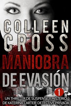 Maniobra de evasión - Episodio 1 (Serie thriller de suspenses y misterios de Katerina Carter, detective privada, en 6 episodios, #1) (eBook, ePUB) - Cross, Colleen