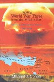 Fighting World War Three from the Middle East (eBook, ePUB)