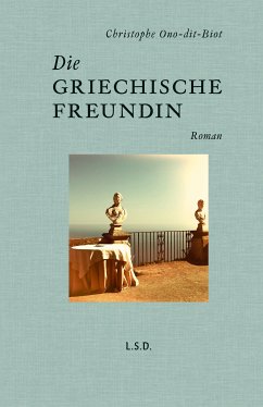 Die griechische Freundin (eBook, ePUB) - Ono-dit-Biot, Christophe