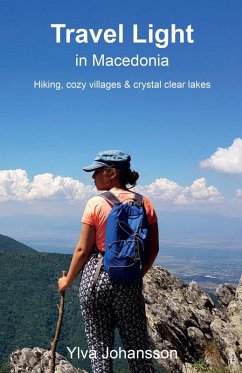 Travel Light in Macedonia - Hiking, cozy villages & crystal clear lakes (eBook, ePUB) - Johansson, Ylva