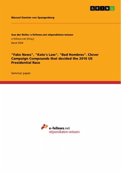 &quote;Fake News&quote;, &quote;Kate's Law&quote;, &quote;Bad Hombres&quote;. Clever Campaign Compounds that decided the 2016 US Presidential Race (eBook, PDF)