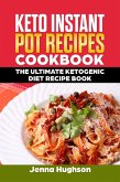 Keto Instant Pot Recipes Cookbook: The Ultimate Ketogenic Diet Recipe Book (eBook, ePUB)