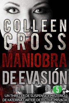 Maniobra de evasión - Episodio 5 (Serie thriller de suspenses y misterios de Katerina Carter, detective privada, en 6 episodios, #5) (eBook, ePUB) - Cross, Colleen