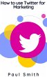 How to use Twitter for Marketing... - Bild 1