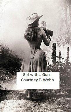 Girl with a Gun (eBook, ePUB) - Webb, Courtney E.