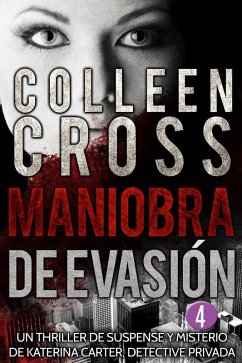 Maniobra de evasión - Episodio 4 (Serie thriller de suspenses y misterios de Katerina Carter, detective privada, en 6 episodios, #4) (eBook, ePUB) - Cross, Colleen