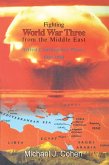 Fighting World War Three from the Middle East (eBook, PDF)