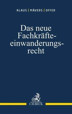 Das neue Fachkräfteeinwanderungsrecht - Klaus, Sebastian;Mävers, Gunther;Offer, Bettina