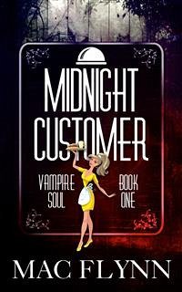 Midnight Customer: Vampire Soul, Book One (Vampire Romantic Comedy) (eBook, ePUB) - Flynn, Mac