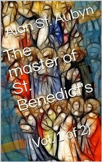 The master of St. Benedict's, Vol. 1 (of 2) (eBook, PDF) - St. Aubyn, Alan
