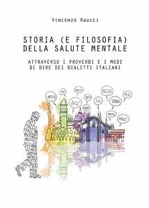 Storia (e filosofia) della salute mentale attraverso i proverbi e i modi di dire dei dialetti italiani (eBook, ePUB) - Raucci, Vincenzo