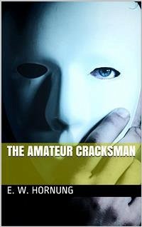 The Amateur Cracksman (eBook, PDF) - W. Hornung, E.