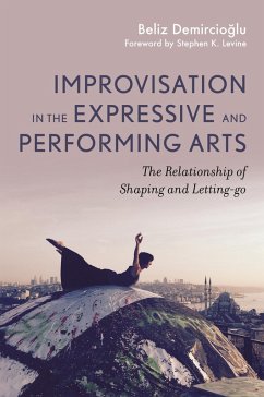 Improvisation in the Expressive and Performing Arts (eBook, ePUB) - Demircioglu, Beliz