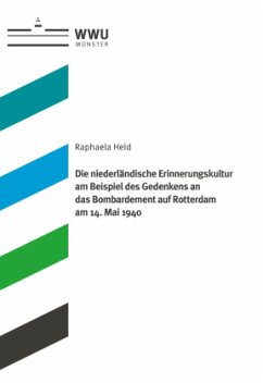 Die niederländische Erinnerungskultur am Beispiel des Gedenkens an das Bombardement auf Rotterdam am 14. Mai 1940 - Held, Raphaela