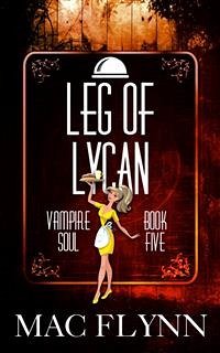 Leg of Lycan: Vampire Soul, Book Five (Vampire Romantic Comedy) (eBook, ePUB) - Flynn, Mac