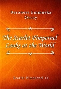 The Scarlet Pimpernel Looks at the World (eBook, ePUB) - Emmuska Orczy, Baroness