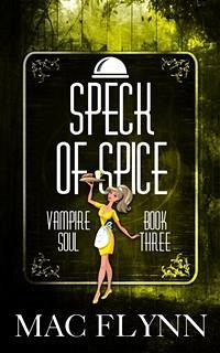 Speck of Spice: Vampire Soul, Book Three (Vampire Romantic Comedy) (eBook, ePUB) - Flynn, Mac