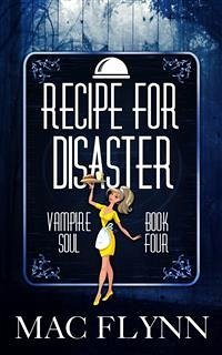 Recipe For Disaster: Vampire Soul, Book Four (eBook, ePUB) - Flynn, Mac