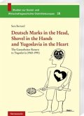 Deutsch Marks in the Head, Shovel in the Hands and Yugoslavia in the Heart Deutsch Marks in the Head, Shovel in the Hands and Yugoslavia in the Heart