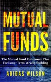 Mutual Funds - The Mutual Fund Retirement Plan For Long - Term Wealth Building (eBook, ePUB)