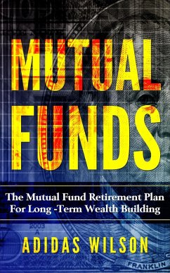 Mutual Funds - The Mutual Fund Retirement Plan For Long - Term Wealth Building (eBook, ePUB) - Wilson, Adidas