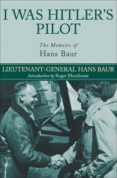 I Was Hitler's Pilot (eBook, ePUB) - Baur, Hans
