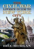 The Civil War Lover's Guide to New York City (eBook, ePUB)