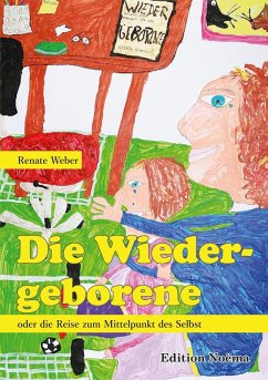 Die Wiedergeborene oder die Reise zum Mittelpunkt des Selbst (eBook, ePUB) - Weber, Renate