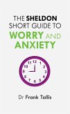The Sheldon Short Guide to Worry and Anxiety (eBook, ePUB)