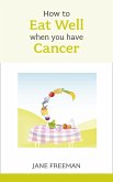 How to Eat Well when you have Cancer (eBook, ePUB)