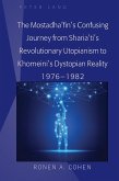 The Mostadha'fin's Confusing Journey from Sharia'ti's Revolutionary Utopianism to Khomeini's Dystopian Reality 1976-1982 (eBook, ePUB)