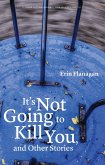 It's Not Going to Kill You, and Other Stories (eBook, ePUB) It's Not Going to Kill You, and Other Stories (eBook, ePUB)