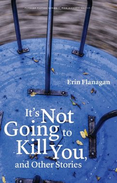 It's Not Going to Kill You, and Other Stories (eBook, ePUB) - Flanagan, Erin