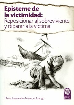 Episteme de la victimidad: reposicionar al sobreviviente y reparar a la víctima (eBook, ePUB) - Acevedo Arango, Óscar Fernando