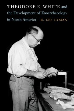 Theodore E. White and the Development of Zooarchaeology in North America (eBook, ePUB) - Lyman, R. Lee