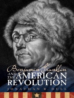 Benjamin Franklin and the American Revolution (eBook, ePUB) - Dull