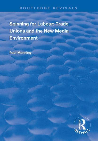 Spinning for Labour: Trade Unions and the New Media Environment (eBook, PDF) Spinning for Labour: Trade Unions and the New Media Environment (eBook, PDF)